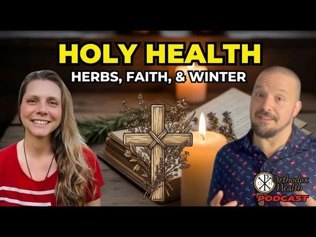 Healing in a Sanctified World: Herbs, Winter, & Faith - Presbytera Krystina Valadez